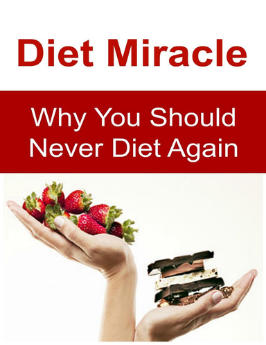 Diet Miracle: Why You Should Never Diet Again