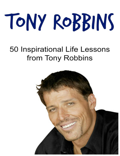 Tony Robbins: 50 Inspirational Life Lessons from Tony Robbins
