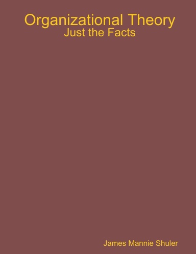 Organizational Theory: Just the Facts