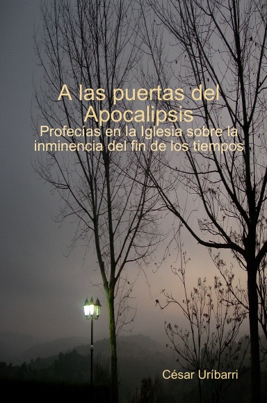 A las puertas del Apocalipsis. Profecías en la Iglesia sobre la inminencia del fin de los tiempos