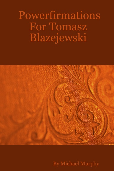 Powerfirmations For Tomasz Blazejewski