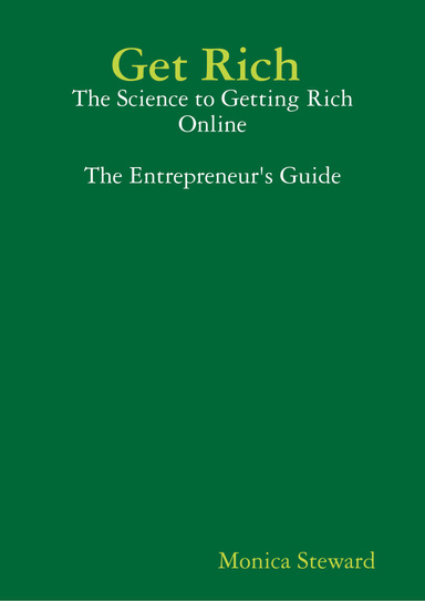 Get Rich : The Science to Getting Rich Online The Entrepreneur's Guide
