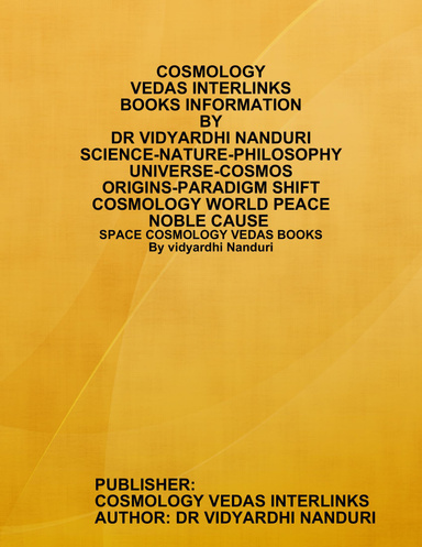 COSMOLOGY  VEDAS INTERLINKS BOOKS BY DR VIDYARDHI NANDURI