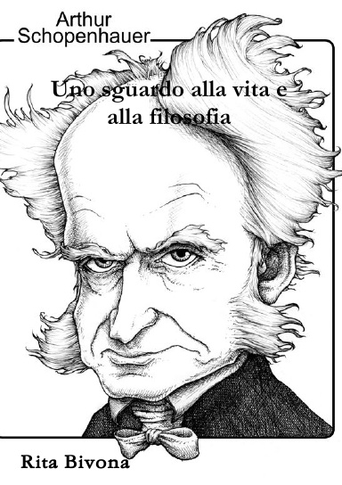 Arthur Schopenhauer Uno sguardo alla vita e alla filosofia