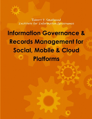 Information Governance & Records Management for Social, Mobile & Cloud