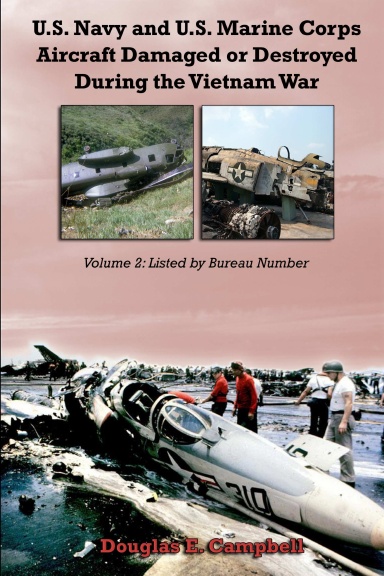 U.S. Navy and U.S. Marine Corps Aircraft Damaged or Destroyed During the Vietnam War.  Volume 2: Listed by Bureau Number