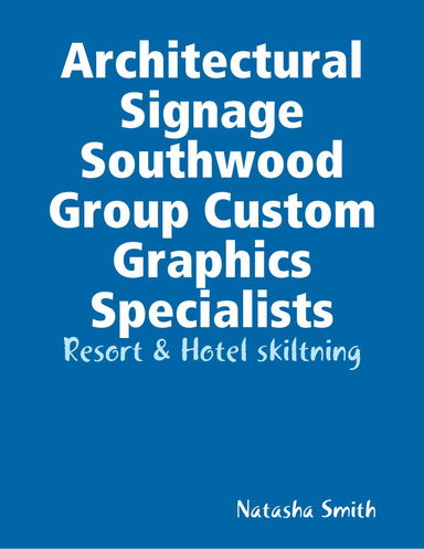 Architectural Signage Southwood Group Custom Graphics Specialists: Resort & Hotel skiltning