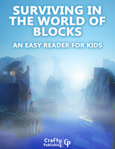 Surviving in the World of Blocks - An Easy Reader for Kids: (An Unofficial Minecraft Book)