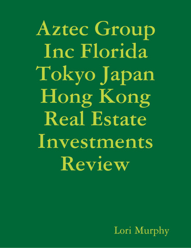 Aztec Group Inc Florida Tokyo Japan Hong Kong Real Estate Investments Review