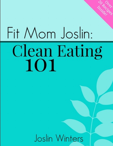 Fit Mom Joslin: Clean Eating 101