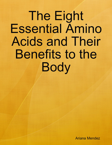 The Eight Essential Amino Acids and Their Benefits to the Body