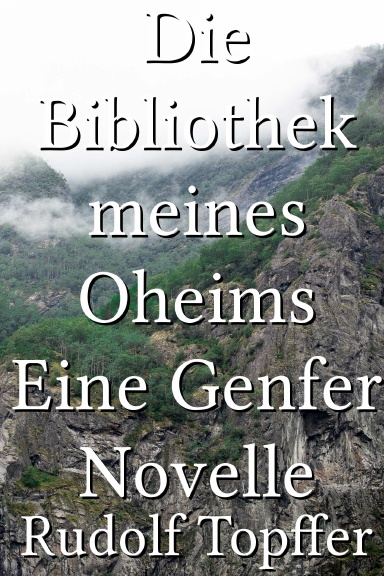 Die Bibliothek meines Oheims Eine Genfer Novelle [German]