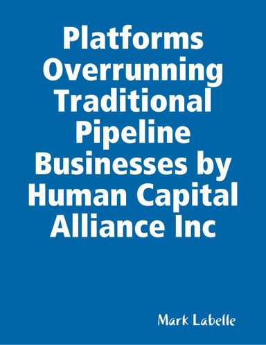 Platforms Overrunning Traditional Pipeline Businesses by Human Capital Alliance Inc