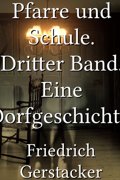 Pfarre und Schule. Dritter Band. Eine Dorfgeschichte. [German]