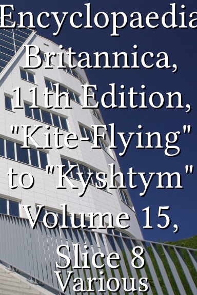 Encyclopaedia Britannica, 11th Edition, "Kite-Flying" to "Kyshtym" Volume 15, Slice 8