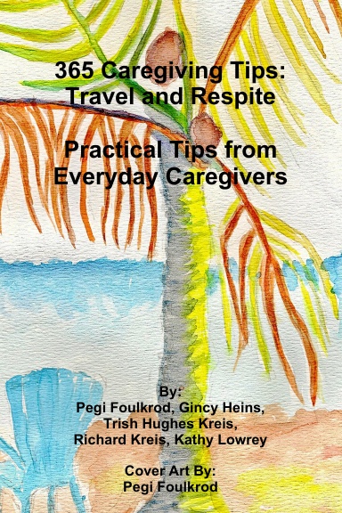 365 Caregiving Tips: Travel and Respite   Practical Tips from Everyday Caregivers
