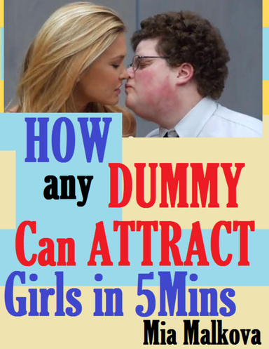 How Any Dummy Can Attract Girls In Five Minutes