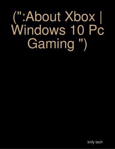 (":About Xbox | Windows 10 Pc Gaming ")