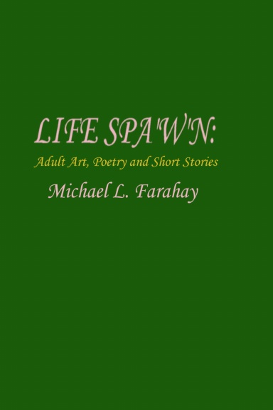 LIFE SPA'W'N: Adult art, poetry & short stories.
