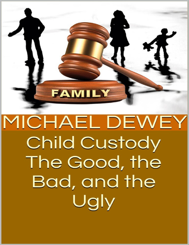 Child Custody: The Good, the Bad, and the Ugly