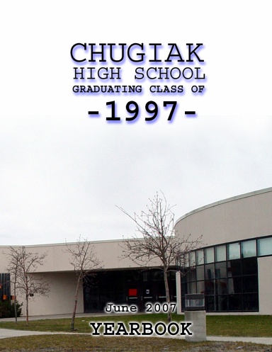 Chugiak High School Graduating Class of 1997- June 2007 Yearbook