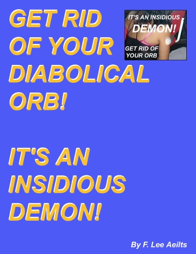 GET RID OF YOUR DIABOLICAL ORB!