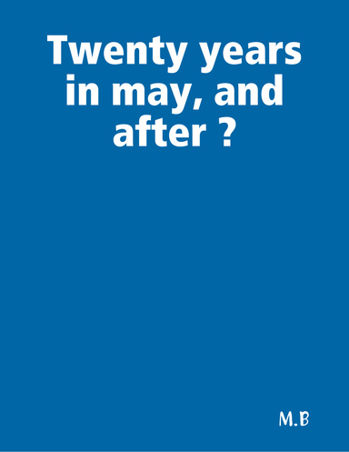 Twenty years in may, and after ?