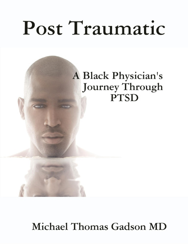 Post Traumatic -  A Black Physician's Journey Through PTSD