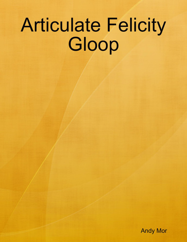 Articulate Felicity Gloop