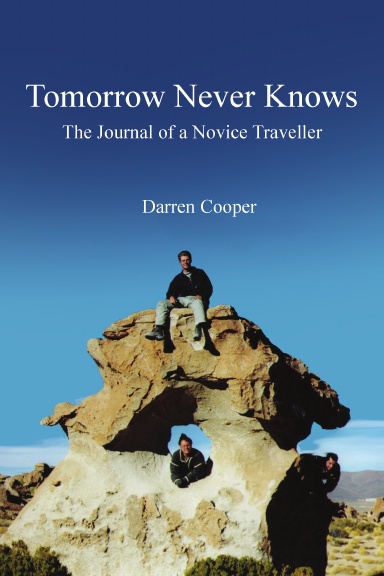 Tomorrow Never Knows-The Journal of a Novice Traveller