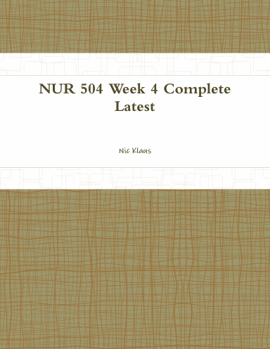 NUR 504 Week 4 Complete Latest