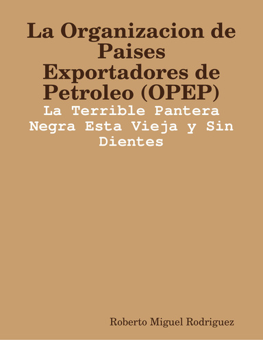 La Organizacion de Paises Exportadores de Petroleo (OPEP) - La Terrible Pantera Negra Esta Vieja y Sin Dientes
