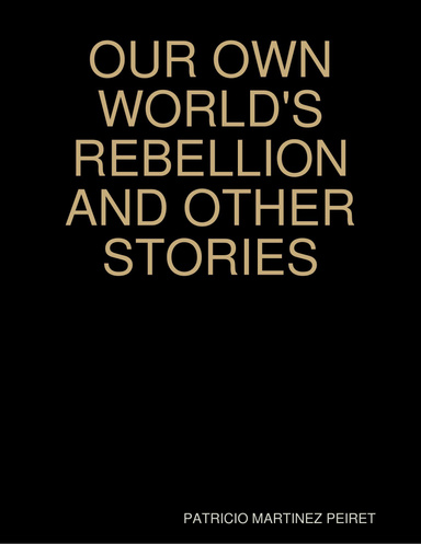 OUR OWN WORLD'S REBELLION AND OTHER STORIES