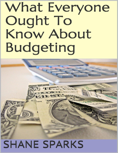 What Everyone Ought to Know About Budgeting