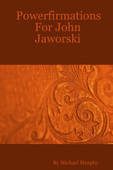 Powerfirmations For John Jaworski