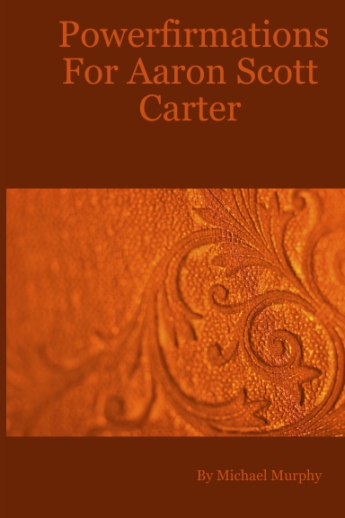 Powerfirmations For Aaron Scott Carter