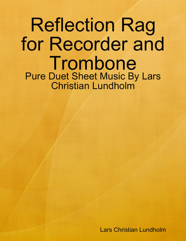Reflection Rag for Recorder and Trombone - Pure Duet Sheet Music By Lars Christian Lundholm