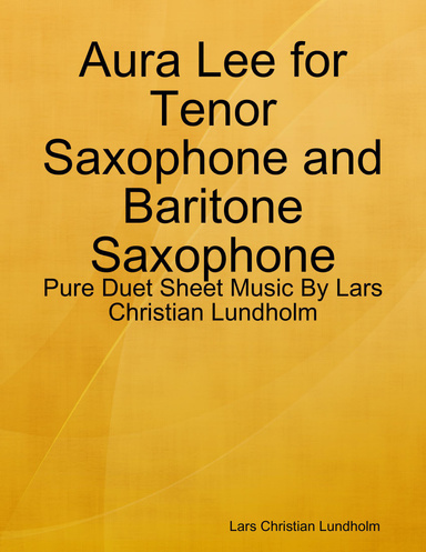 Aura Lee for Tenor Saxophone and Baritone Saxophone - Pure Duet Sheet Music By Lars Christian Lundholm