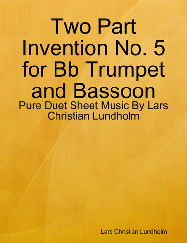 Two Part Invention No. 5 for Bb Trumpet and Bassoon - Pure Duet Sheet Music By Lars Christian Lundholm