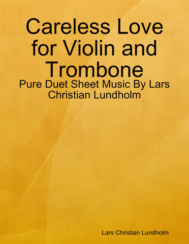 Careless Love for Violin and Trombone - Pure Duet Sheet Music By Lars Christian Lundholm