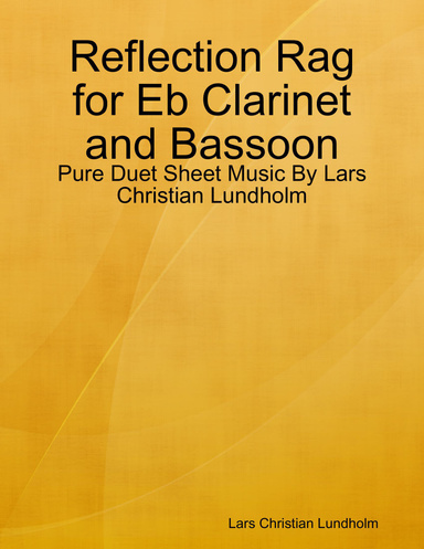 Reflection Rag for Eb Clarinet and Bassoon - Pure Duet Sheet Music By Lars Christian Lundholm
