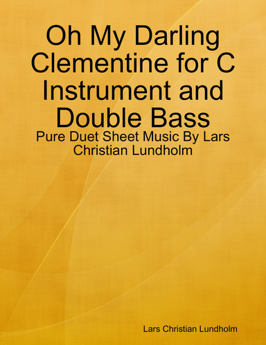 Oh My Darling Clementine for C Instrument and Double Bass - Pure Duet Sheet Music By Lars Christian Lundholm