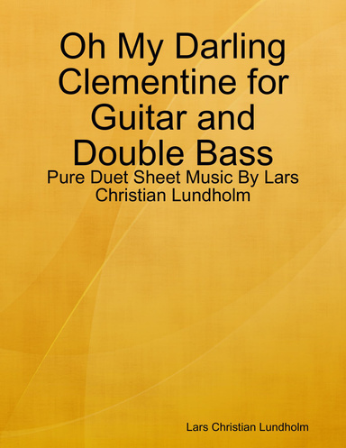 Oh My Darling Clementine for Guitar and Double Bass - Pure Duet Sheet Music By Lars Christian Lundholm