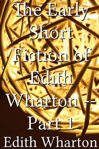 The Early Short Fiction of Edith Wharton -- Part 1