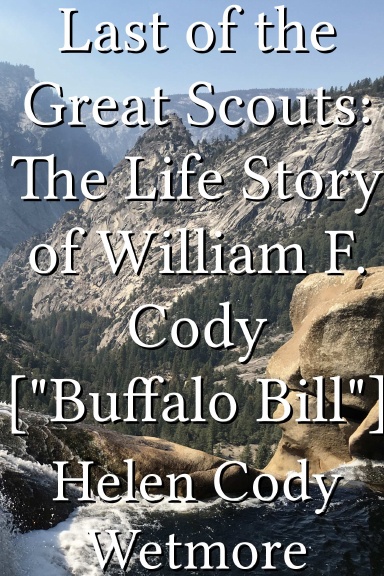 Last of the Great Scouts: The Life Story of William F. Cody ["Buffalo Bill"]