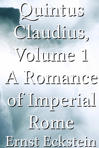 Quintus Claudius, Volume 1 A Romance of Imperial Rome