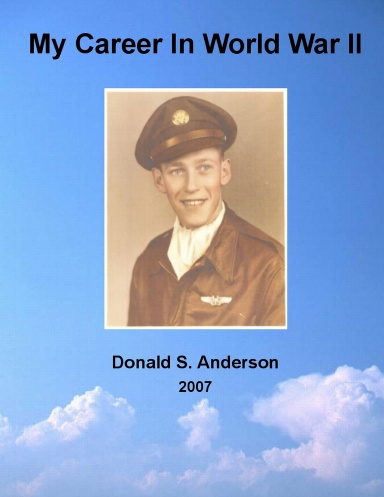 My Career In World War II - Donald S. Anderson