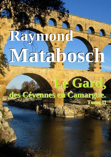 Le Gard, des Cévennes en Camargue. - Tome II