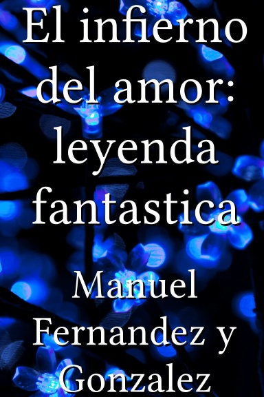 El infierno del amor: leyenda fantastica [Spanish]