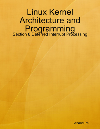 Linux Kernel Architecture and Programming: Section 8 Deferred Interrupt Processing